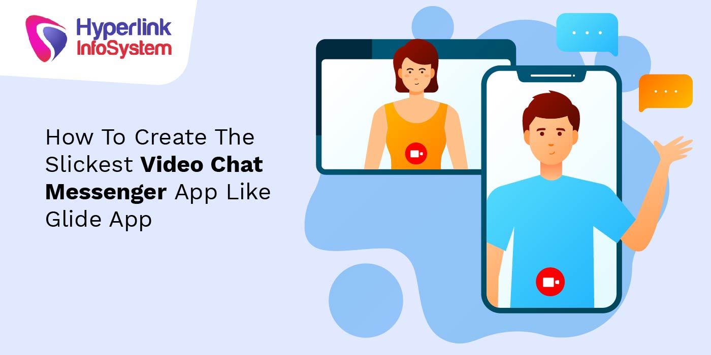 how to create the slickest video chat messenger app like glide app