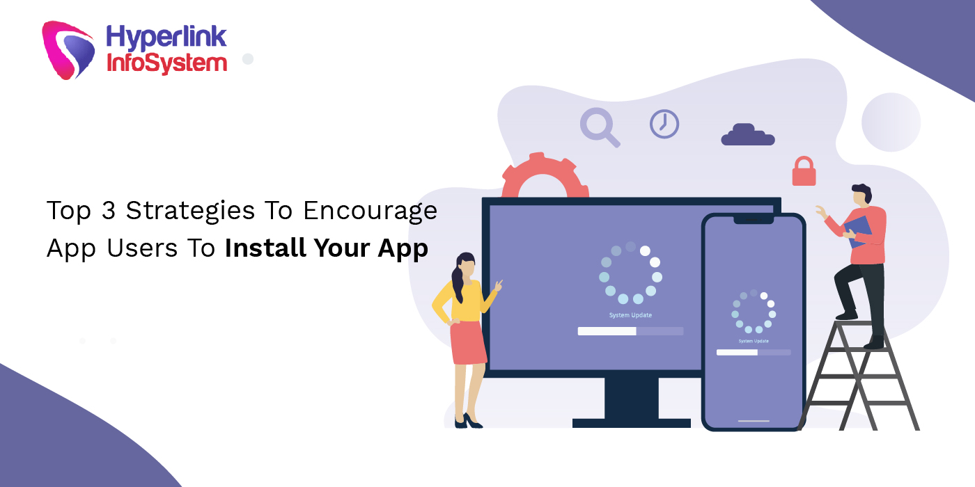 top 3 strategies to encourage app users to install your app