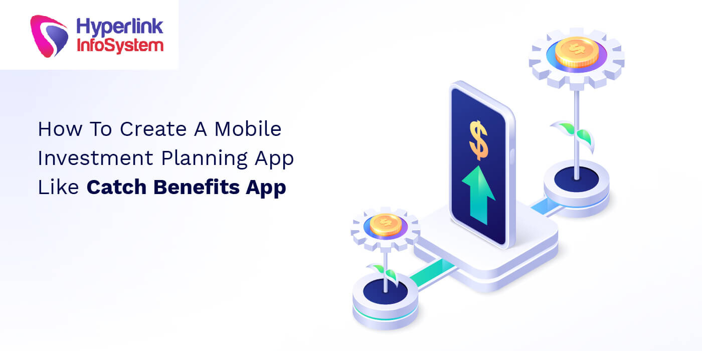 how to create a mobile investment planning app like catch benefits app