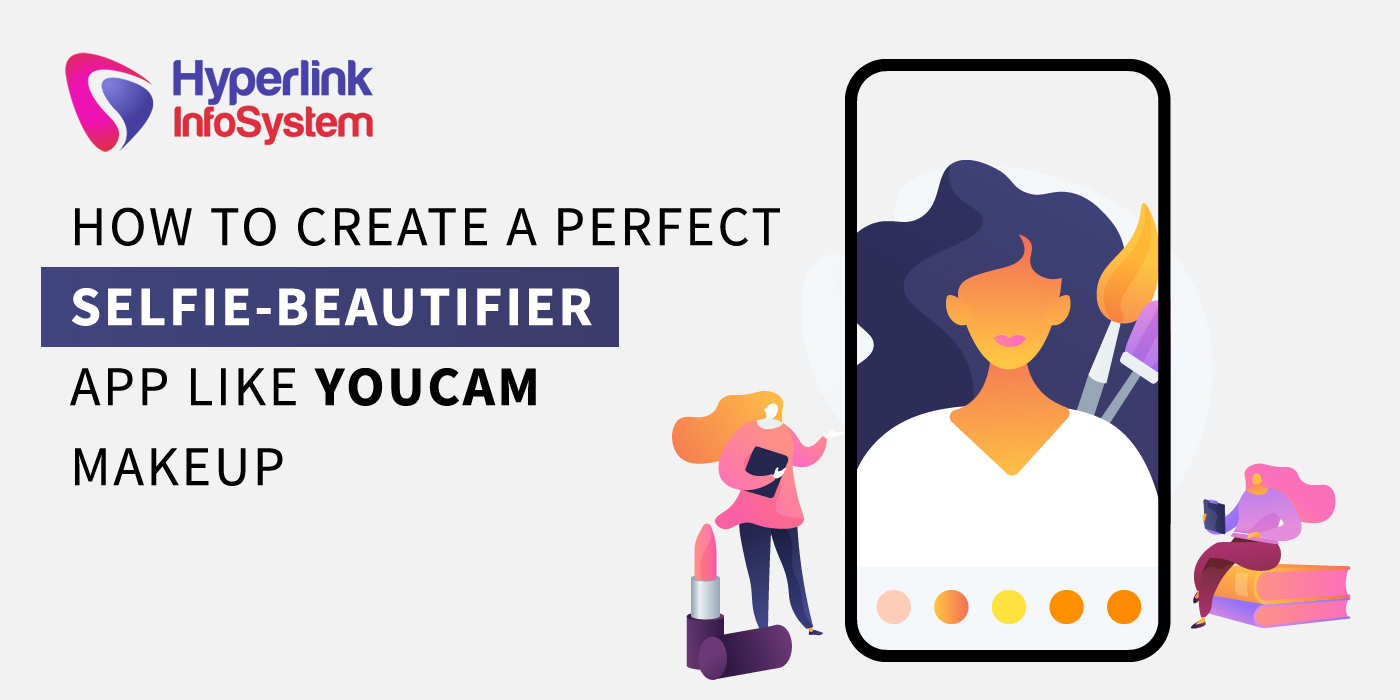 how to create a perfect selfie beautifier app like youcam makeup