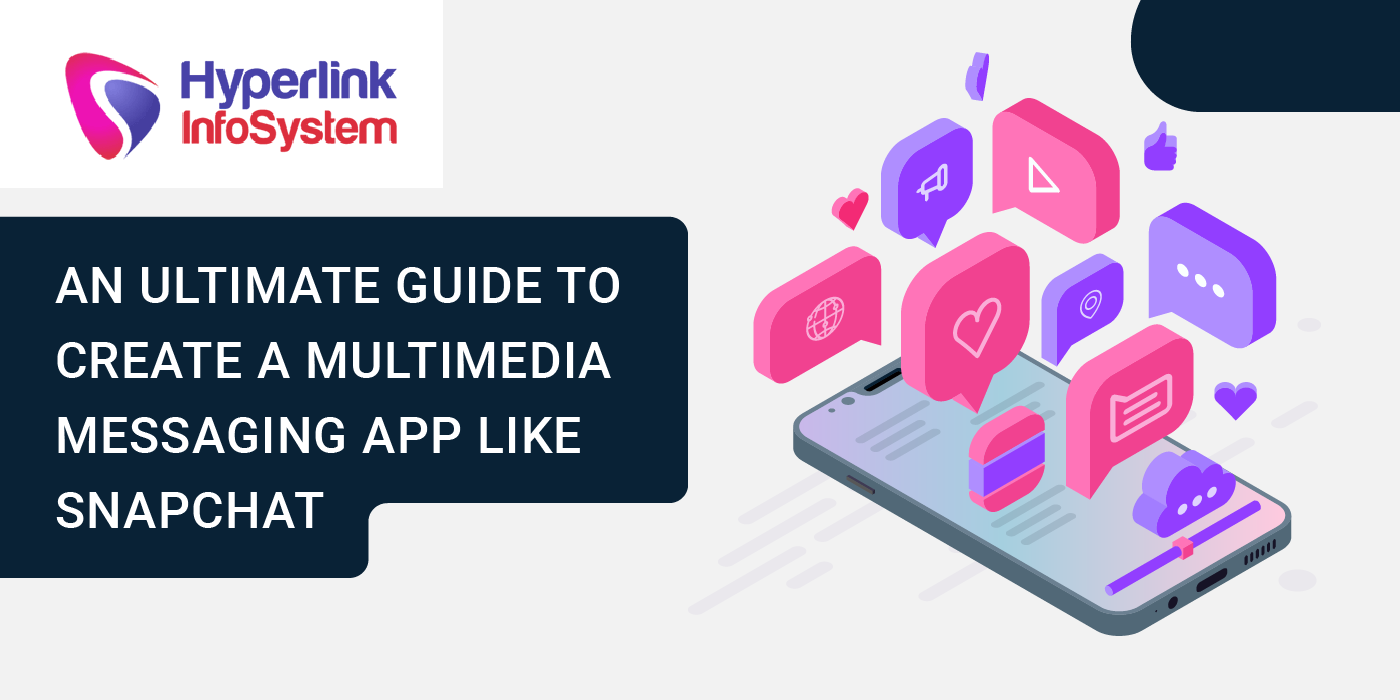 an ultimate guide to create a multimedia messaging app like snapchat
