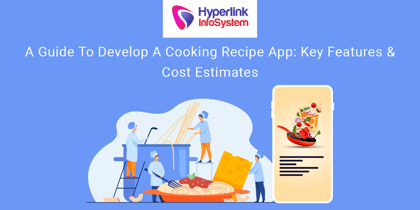 a guide to develop a cooking recipe app: key features and cost estimates