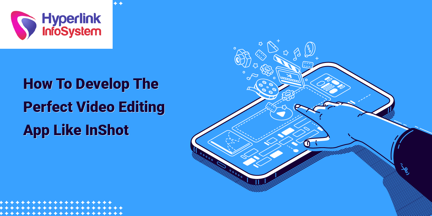 how to develop the perfect video editing app like inshot