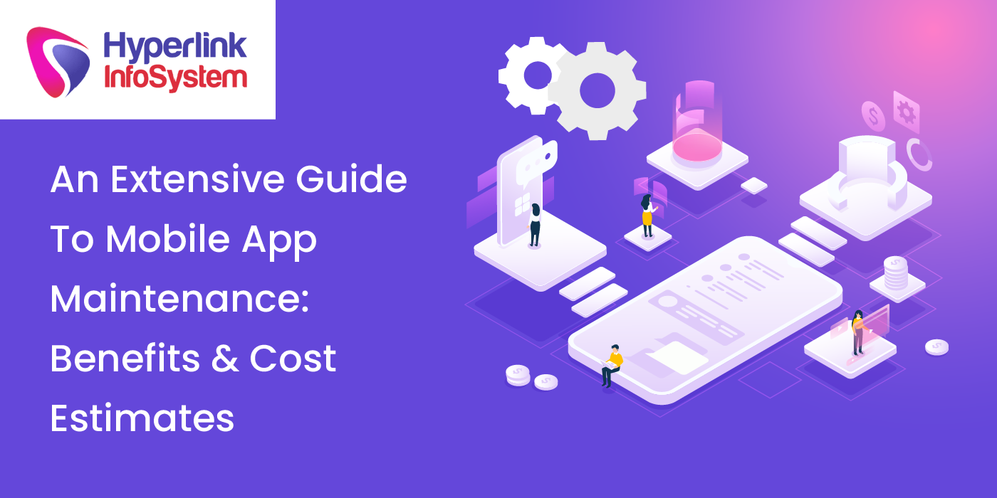an extensive guide to mobile app maintenance benefits and cost estimates
