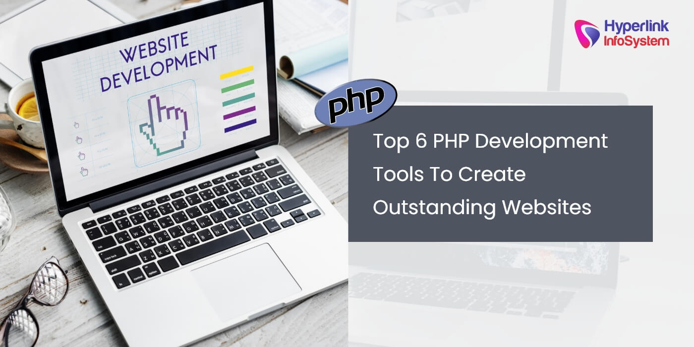 top 6 php development tools to create outstanding websites