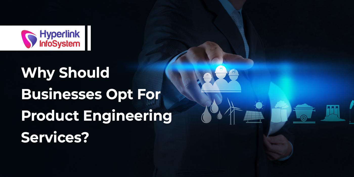 why should businesses opt for product engineering services
