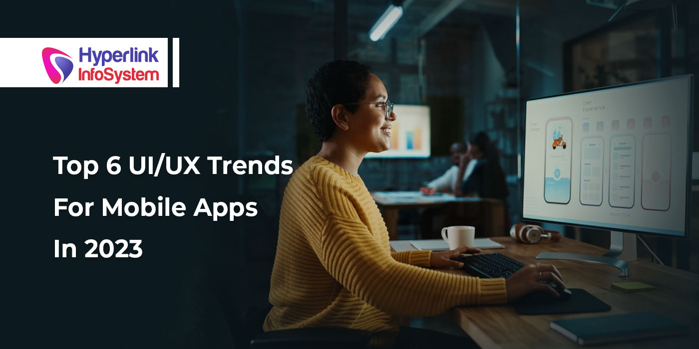 top 6 uiux trends for mobile apps in 2023