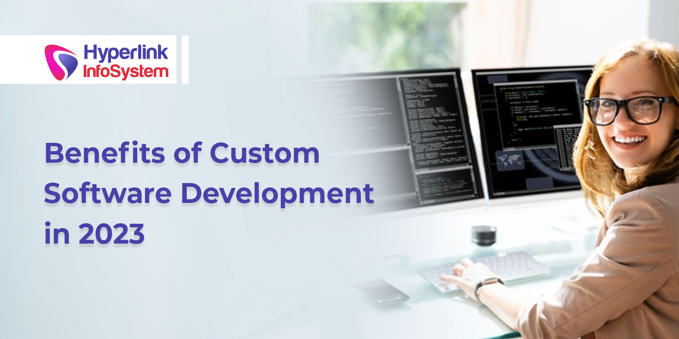 benefits of custom software development in 2023