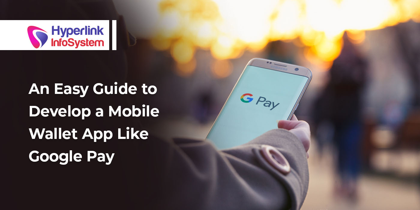 an easy guide to developing mobile wallet app like google pay