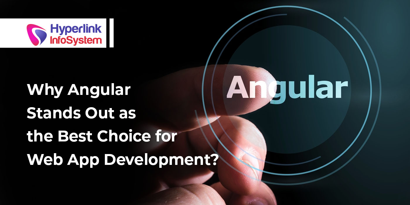 why angular stands out as the best choice for web app development