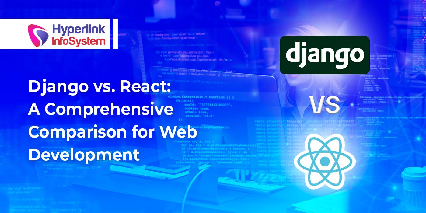 django vs. react: a comprehensive comparison for web development