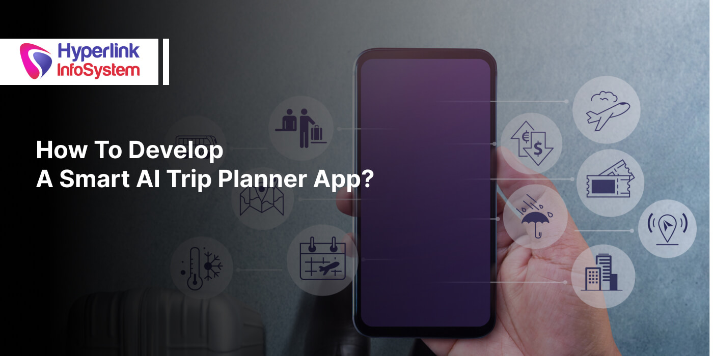 how to develop a smart ai trip planner app