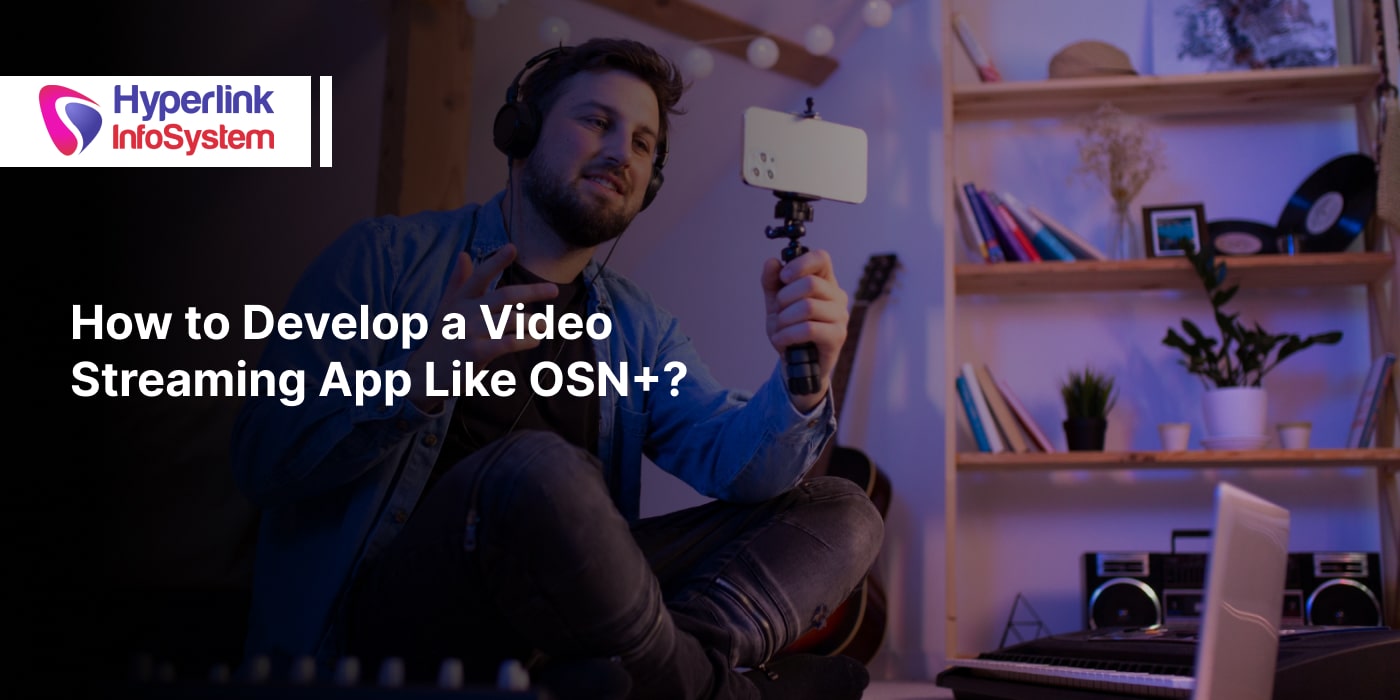 Build a Video Streaming App Like OSN+ – Step-by-Step Guide build a video streaming app like osn+ – step-by-step guide