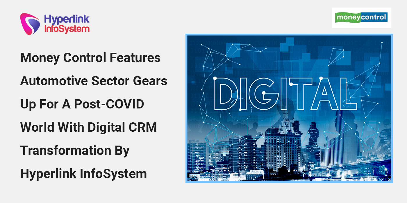 money control features automotive sector gears up for a post-covid world with digital crm transformation by hyperlink infosystem