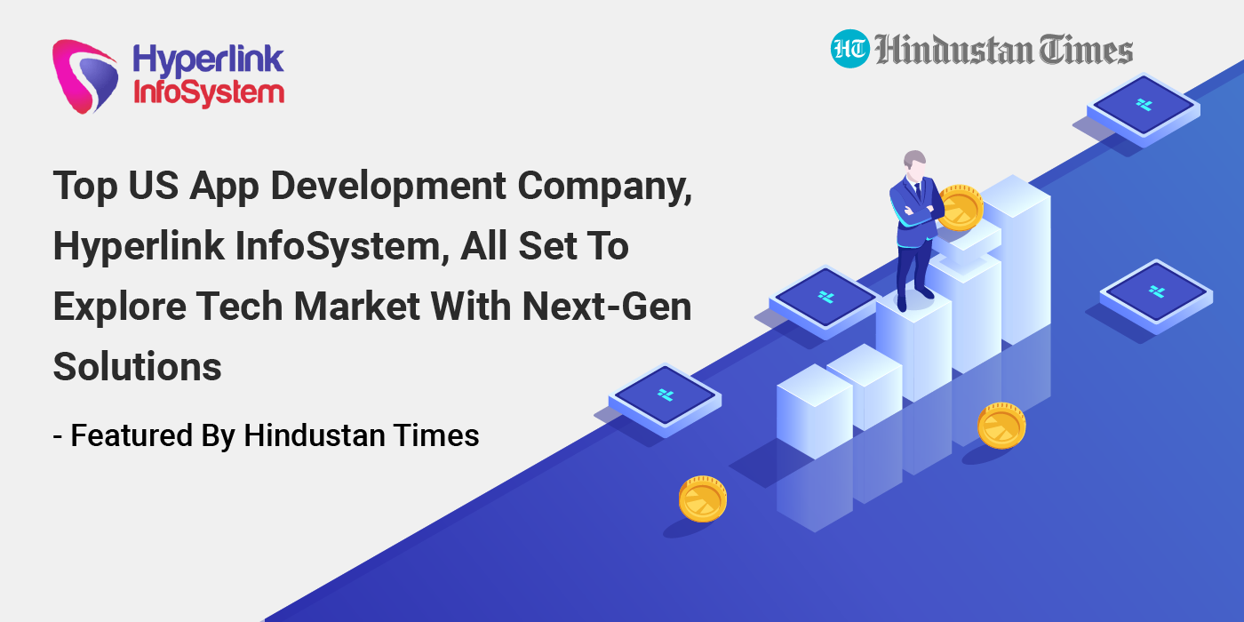 top us app development company, hyperlink infosystem, all set to explore tech market with next-gen solutions - featured by hindu