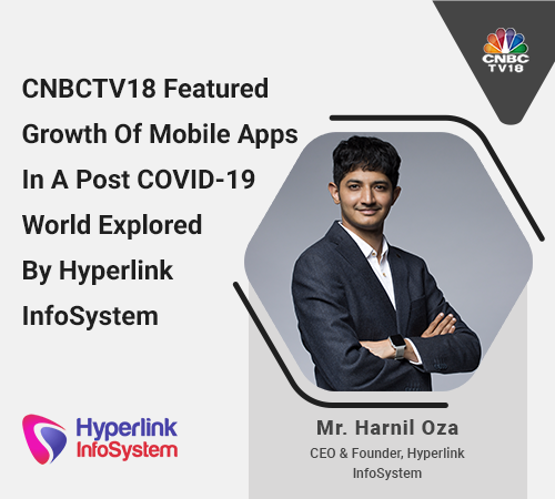 cnbctv18 featured growth of mobile apps in a post covid-19 world explored by hyperlink infosystem-thumb