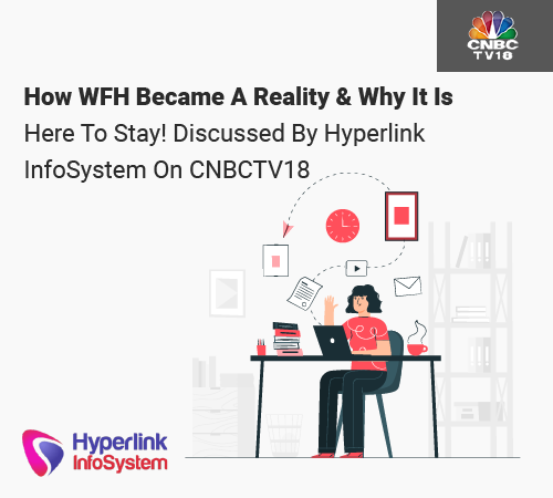 how wfh became a reality & why it is here to stay! discussed by hyperlink infosystem on cnbctv18-thu
