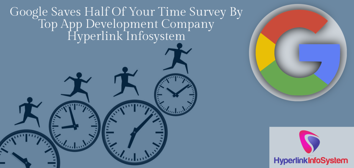 google saves half of your time survey by top  app development company hyperlink infosystem