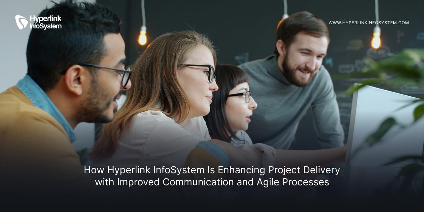 hyperlink infosystem is enhancing project delivery with improved communication and agile processes