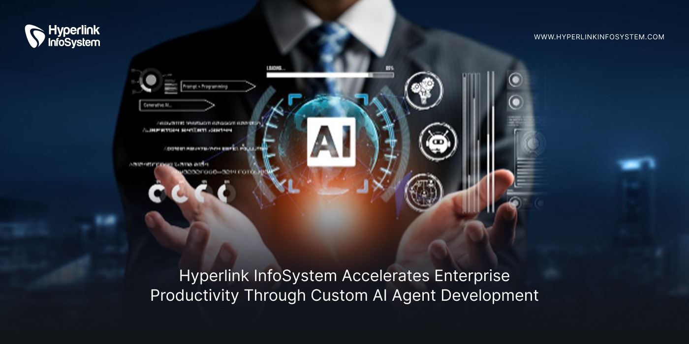 hyperlink infosystem accelerates enterprise productivity through custom ai agent development