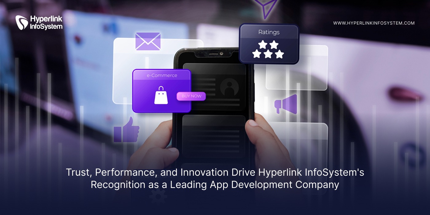 trust, performance, and innovation drive hyperlink infosystem's recognition as a leading app development company