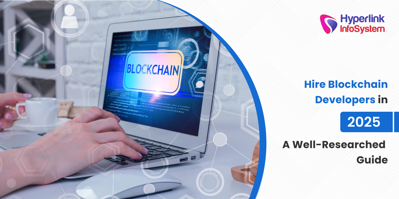 hire blockchain developers in 2025: a well-researched guide