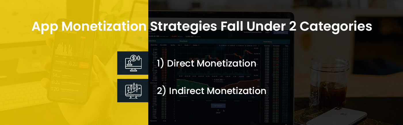 app monetization strategies fall under 2 categories