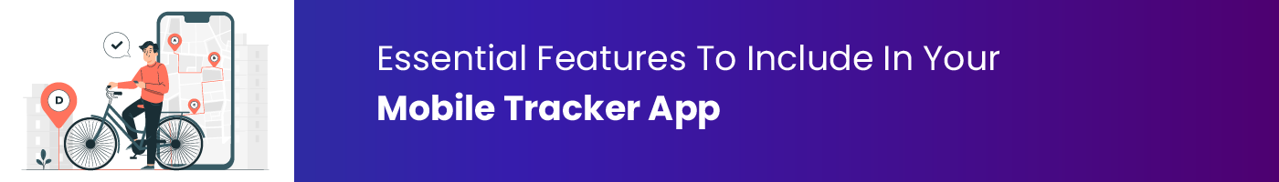 essential features to include in your mobile tracker app