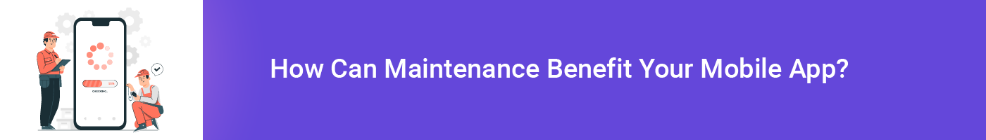 how can maintenance benefit your mobile app