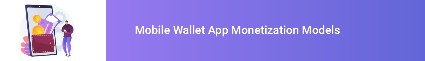 mobile wallet app monetization models